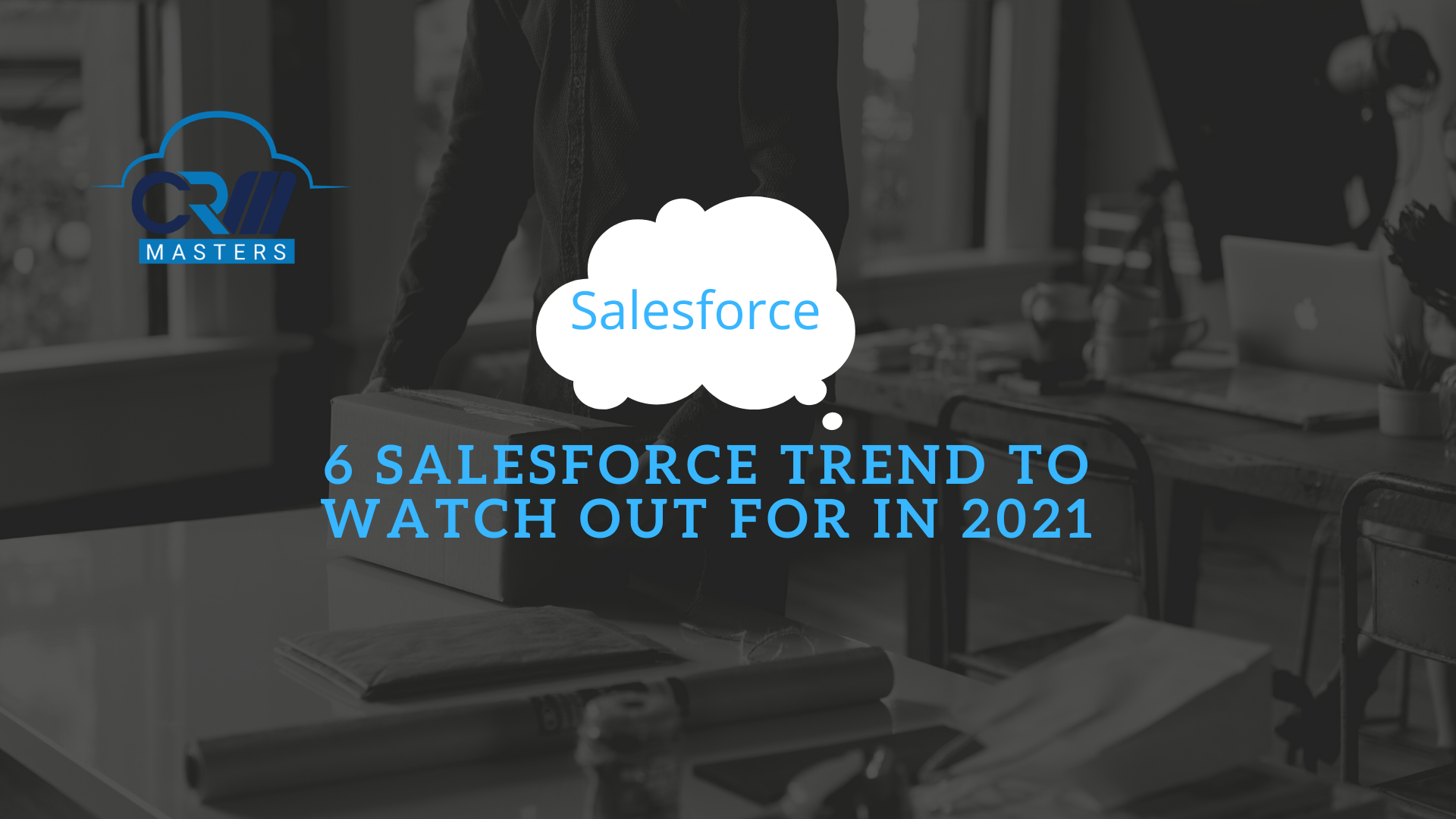 6 Salesforce Trend to Watch Out For in 2021