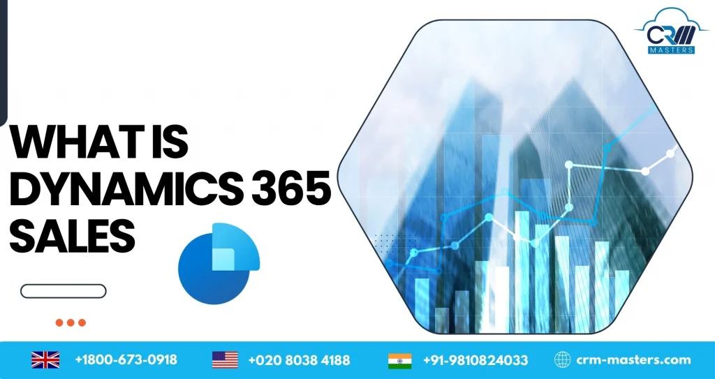 Why Dynamics 365 Sales Is Essential for Modern Sales Teams?
